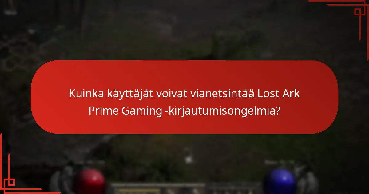 Mitkä ongelmat voivat ilmetä Lost Ark Prime Gaming -kirjautumisen aikana?