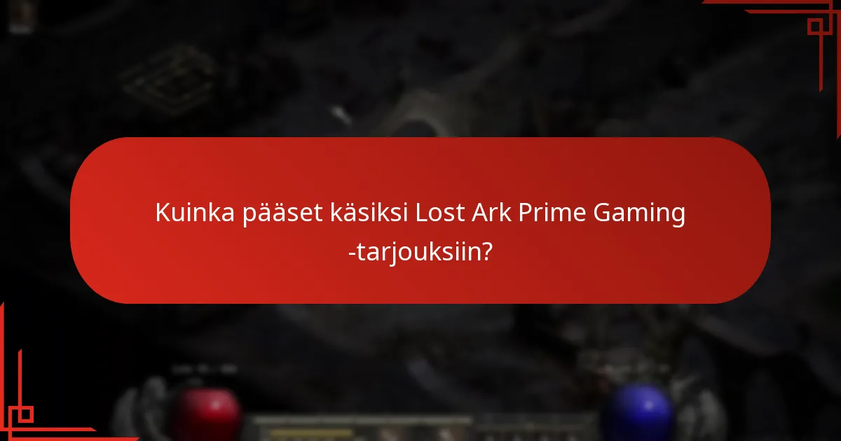 Kuinka pääset käsiksi Lost Ark Prime Gaming -tarjouksiin?