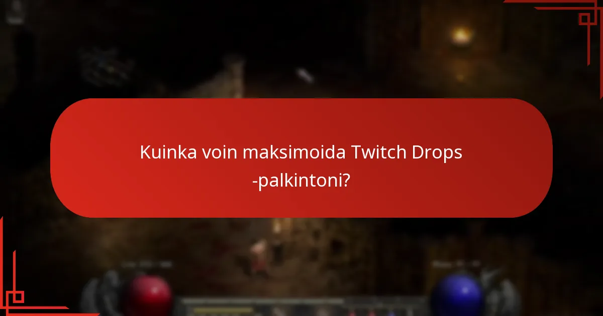 Kuinka voin maksimoida Twitch Drops -palkintoni?
