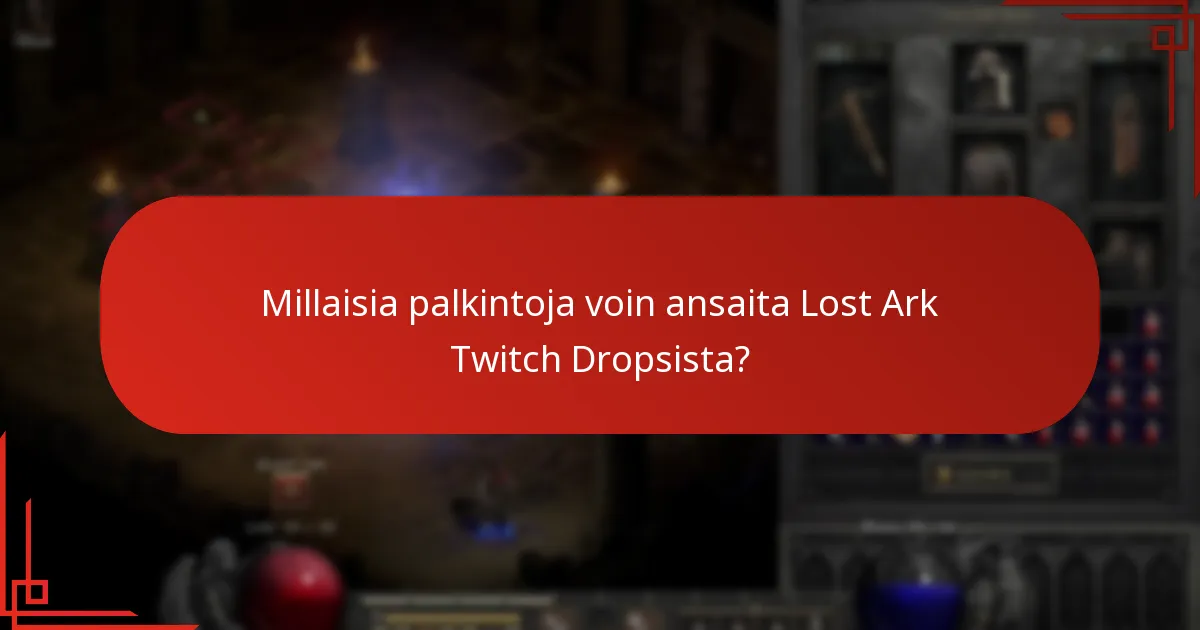 Millaisia palkintoja voin ansaita Lost Ark Twitch Dropsista?