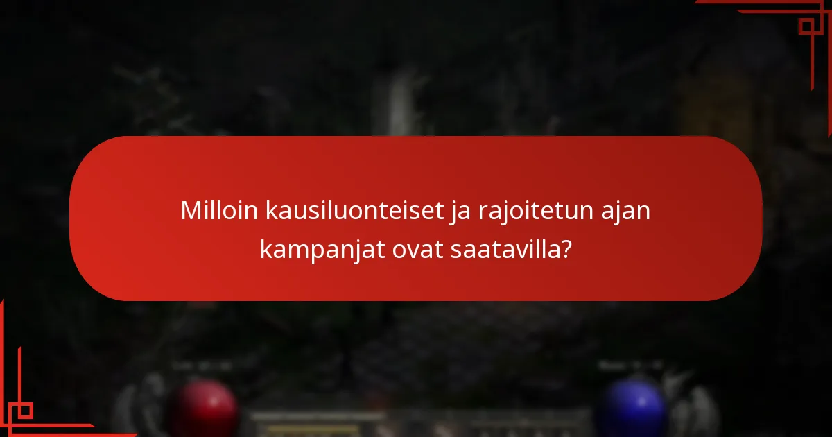 Milloin kausiluonteiset ja rajoitetun ajan kampanjat ovat saatavilla?