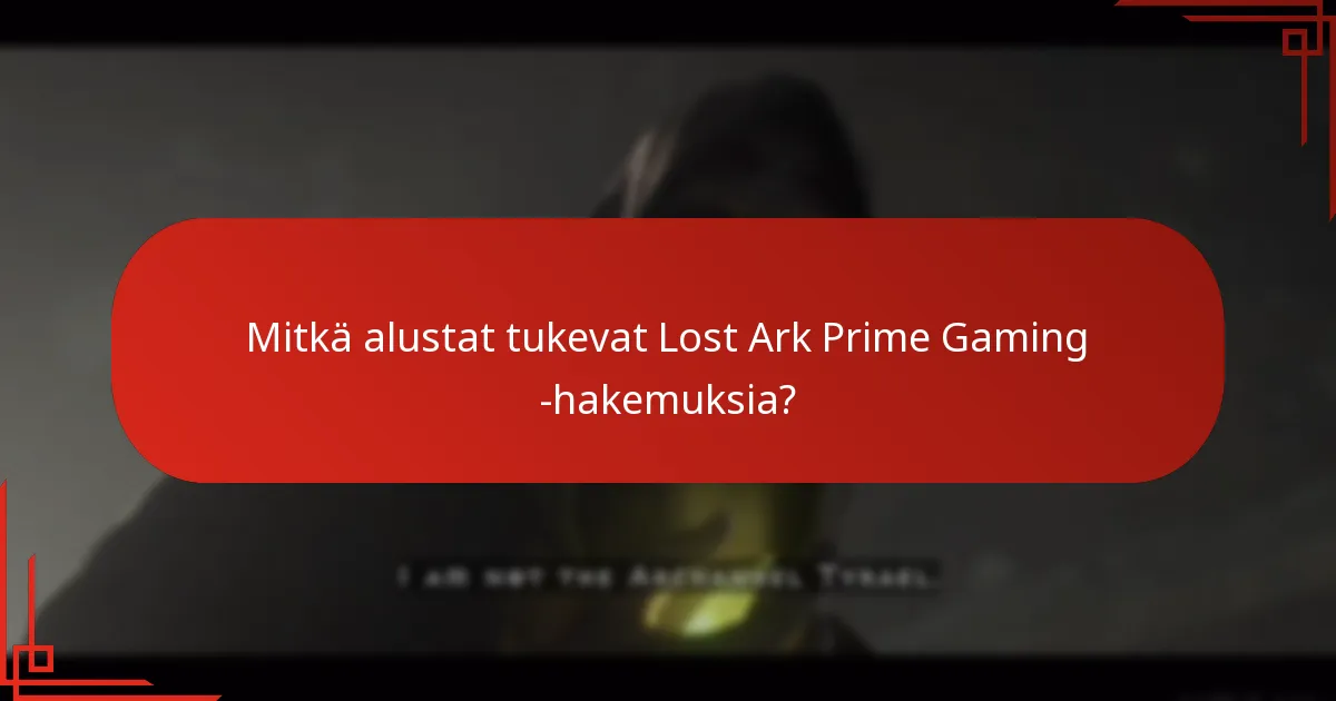 Mitkä alustat tukevat Lost Ark Prime Gaming -hakemuksia?