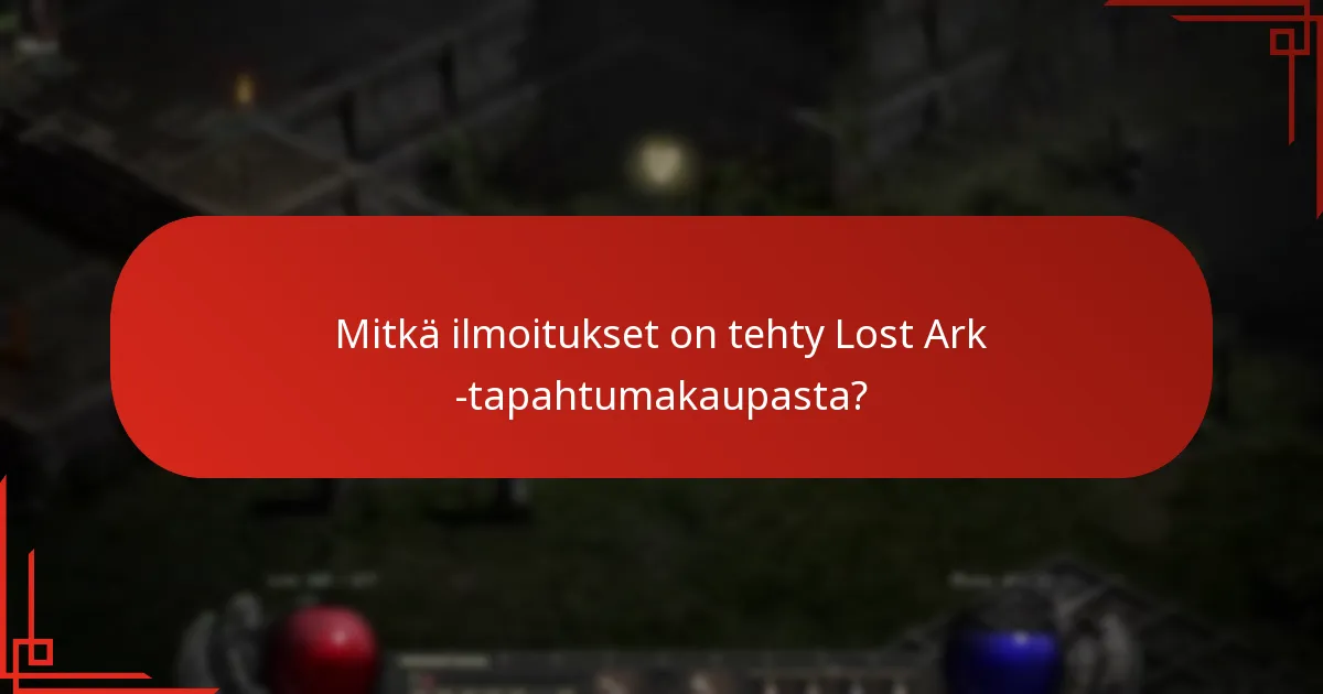 Mitkä ilmoitukset on tehty Lost Ark -tapahtumakaupasta?