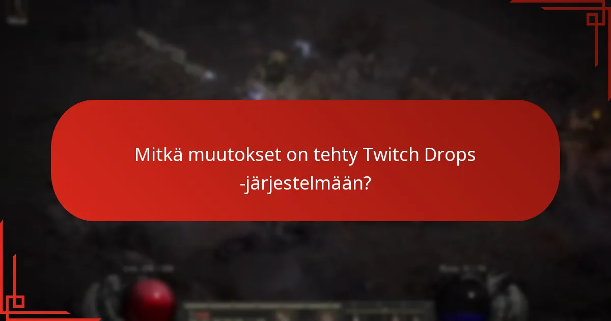Mitkä muutokset on tehty Twitch Drops -järjestelmään?