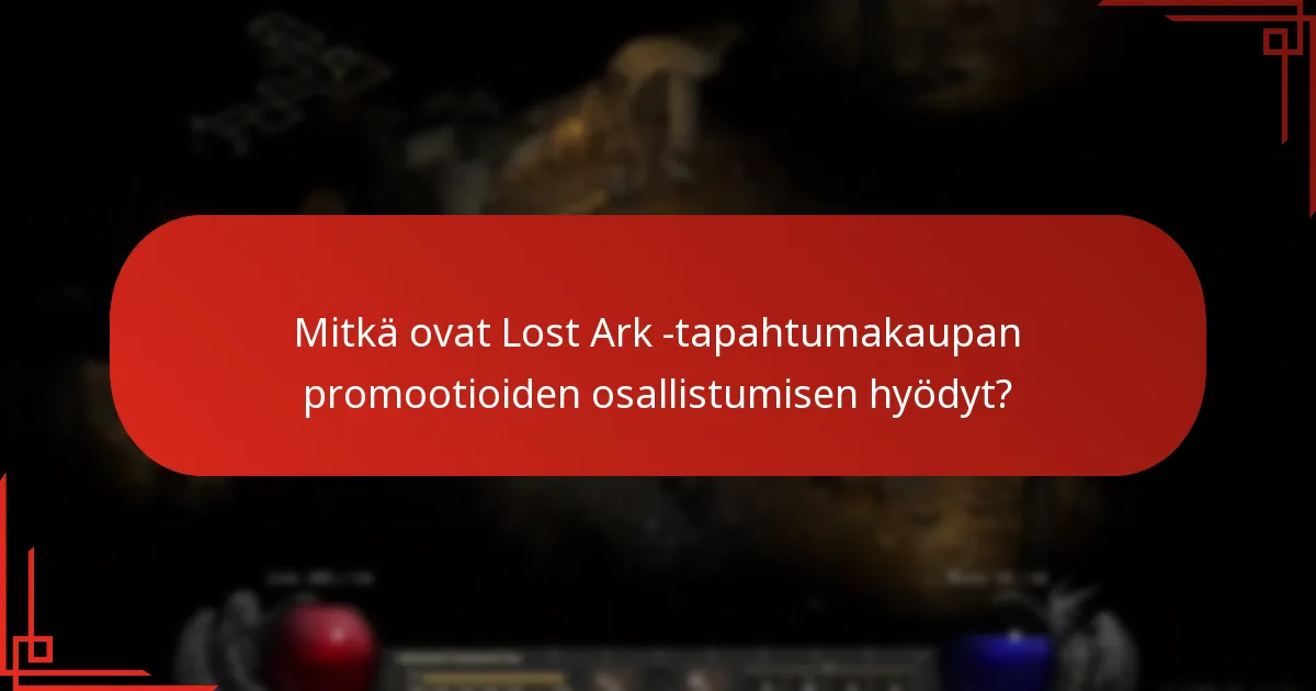 Mitkä ovat Lost Ark -tapahtumakaupan promootioiden osallistumisen hyödyt?