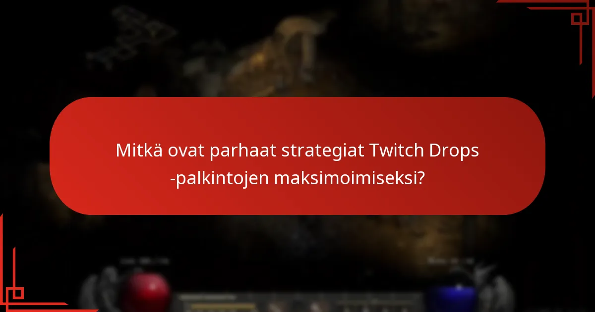 Mitkä ovat parhaat strategiat Twitch Drops -palkintojen maksimoimiseksi?