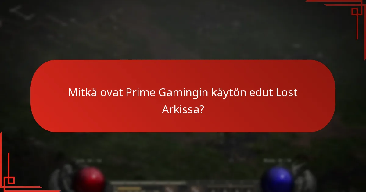 Mitkä ovat Prime Gamingin käytön edut Lost Arkissa?