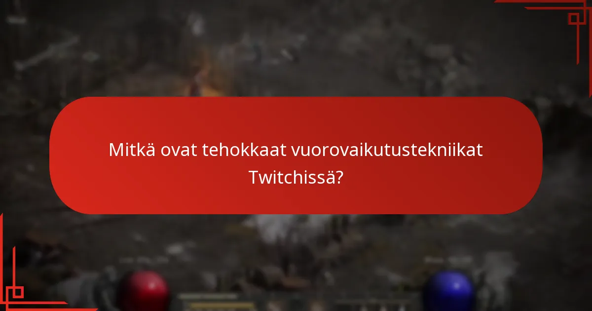 Mitkä ovat tehokkaat vuorovaikutustekniikat Twitchissä?