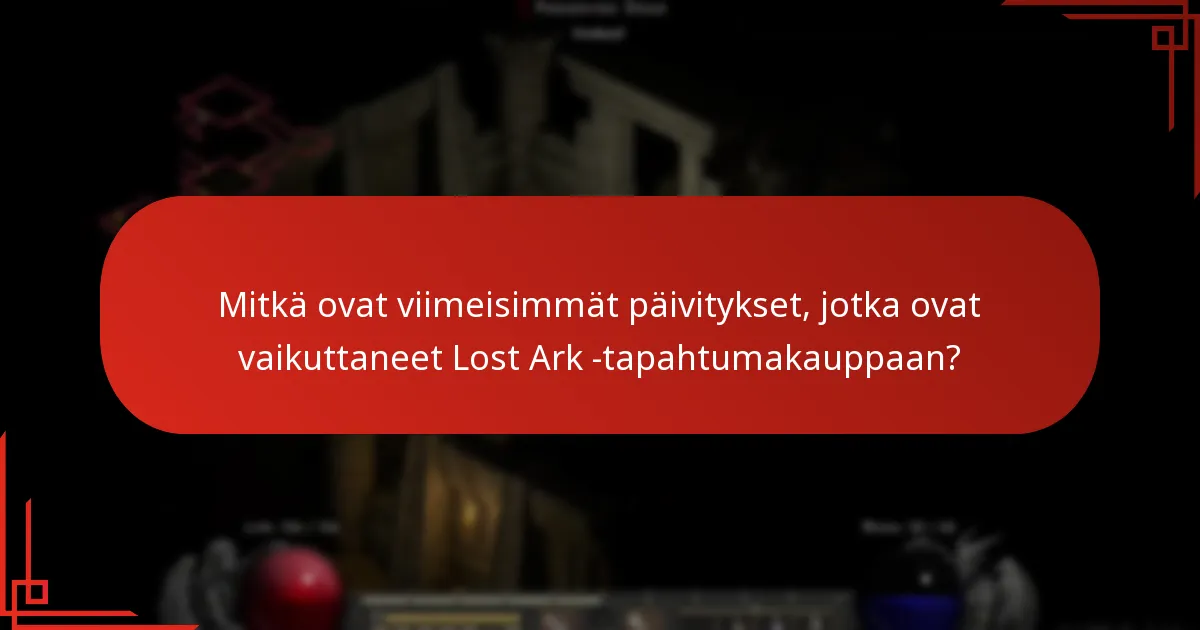 Mitkä ovat viimeisimmät päivitykset, jotka ovat vaikuttaneet Lost Ark -tapahtumakauppaan?