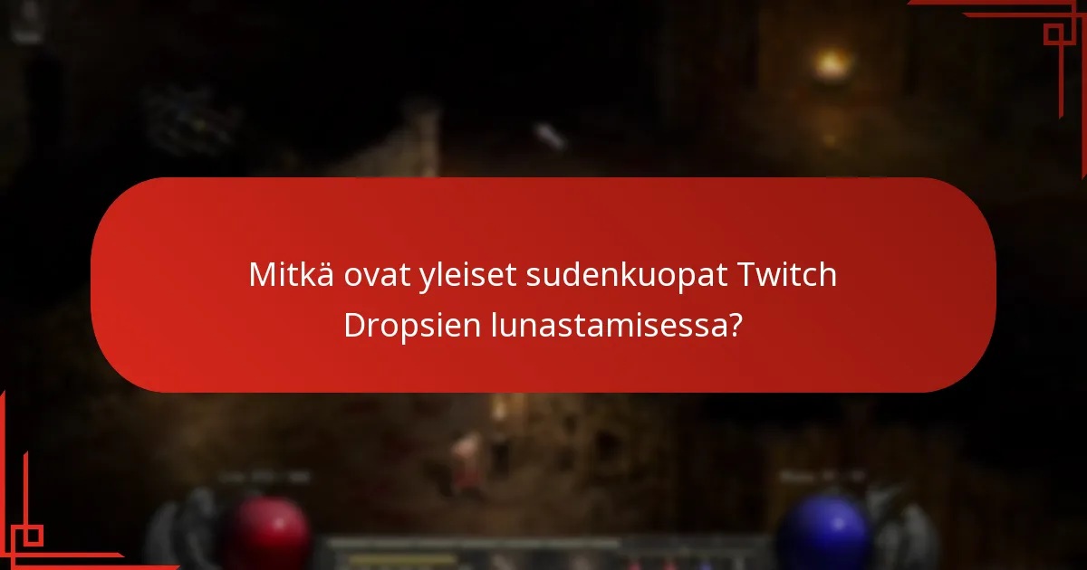 Mitkä ovat yleiset sudenkuopat Twitch Dropsien lunastamisessa?