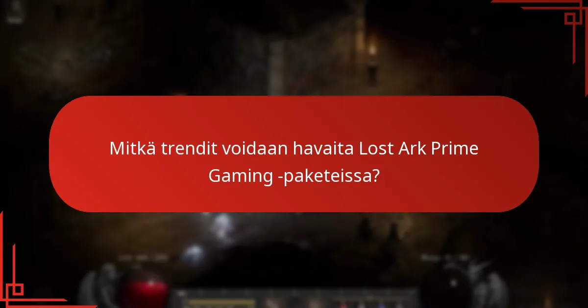Mitkä trendit voidaan havaita Lost Ark Prime Gaming -paketeissa?