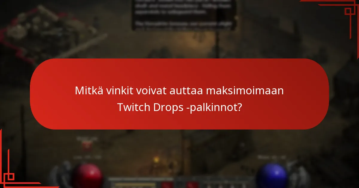 Mitkä vinkit voivat auttaa maksimoimaan Twitch Drops -palkinnot?